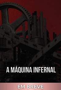 A Máquina Infernal (em breve)