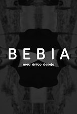 Bebia, Meu Único Desejo