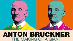 Anton Bruckner - The Making of a Giant