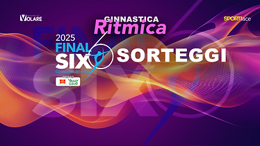 Sorteggio Finals Six - Ritmica
