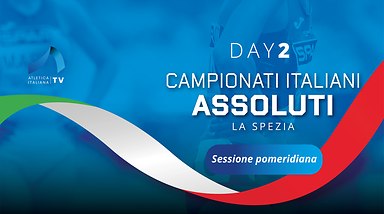 Campionati Italiani Assoluti - La Spezia - Day 2 - Sessione Pomeridiana