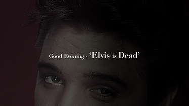 Good Evening : Elvis is Dead